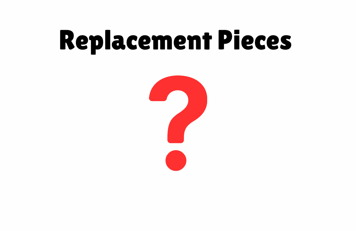 Replacement pieces